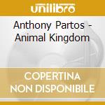 Anthony Partos - Animal Kingdom cd musicale di Anthony Partos