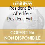 Resident Evil: Afterlife - Resident Evil: Afterlife cd musicale di Resident Evil: Afterlife