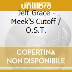 Jeff Grace - Meek'S Cutoff / O.S.T. cd musicale di Jeff Grace