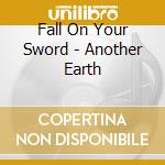 Fall On Your Sword - Another Earth