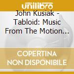 John Kusiak - Tabloid: Music From The Motion Picture cd