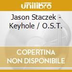 Jason Staczek - Keyhole / O.S.T. cd musicale di Jason Staczek