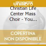 Christian Life Center Mass Choir - You Ain'T Seen Nothin cd