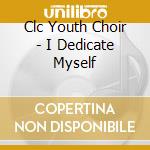 Clc Youth Choir - I Dedicate Myself cd
