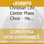 Christian Life Center Mass Choir - He Alone Is Worthy cd