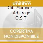 Cliff Martinez - Arbitrage O.S.T. cd musicale di Cliff Martinez