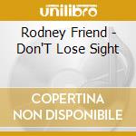 Rodney Friend - Don'T Lose Sight cd musicale di Rodney Friend
