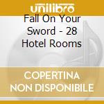 Fall On Your Sword - 28 Hotel Rooms cd