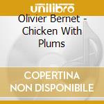 Olivier Bernet - Chicken With Plums cd musicale di Olivier Bernet