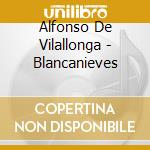 Alfonso De Vilallonga - Blancanieves cd musicale di Alfonso De Vilallonga