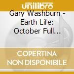 Gary Washburn - Earth Life: October Full Moon cd musicale di Gary Washburn