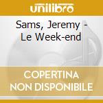 Sams, Jeremy - Le Week-end cd musicale di Sams, Jeremy