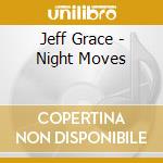 Jeff Grace - Night Moves cd musicale di Jeff Grace