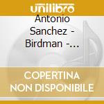 Antonio Sanchez - Birdman - Original Drumscore (2 Lp) cd musicale di Antonio Sanchez