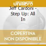 Jeff Cardoni - Step Up: All In  cd