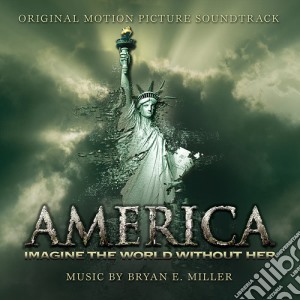 Bryan E Miller - America: Imagine The World Without Her cd musicale di Bryan E Miller