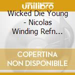 Wicked Die Young - Nicolas Winding Refn Presents: