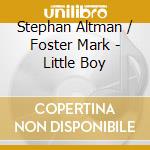 Stephan Altman / Foster Mark - Little Boy cd