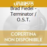 Brad Fiedel - Terminator / O.S.T. cd musicale di Brad Fiedel