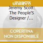 Jeremy Scott: The People'S Designer / O.S.T. cd musicale