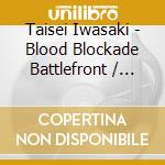 Taisei Iwasaki - Blood Blockade Battlefront / O.S.T. cd