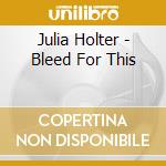 Julia Holter - Bleed For This