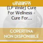 (LP Vinile) Cure For Wellness - Cure For Wellness (180Ggr) lp vinile di Cure For Wellness