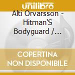 Alti Orvarsson - Hitman'S Bodyguard / O.S.T. cd musicale di Alti Orvarsson