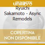 Ryuichi Sakamoto - Async Remodels cd