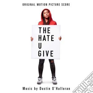 Dustin O'Halloran - The Hate U Give (Original Motion Picture Score) cd musicale di Dustin O'Halloran