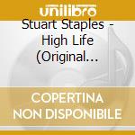 Stuart Staples - High Life (Original Motion Picture Soundtrack) cd musicale di Stuart Staples