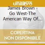 James Brown - Go West-The American Way Of Music (1996) cd