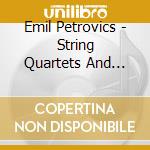 Emil Petrovics - String Quartets And Rhapsodies cd musicale di Emil Petrovics