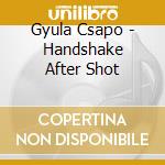 Gyula Csapo - Handshake After Shot cd