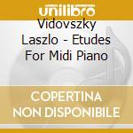 Vidovszky Laszlo - Etudes For Midi Piano cd