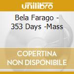 Bela Farago - 353 Days -Mass cd musicale di Bela Farago