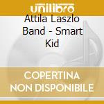 Attila Laszlo Band - Smart Kid cd