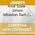 Antal Szalai - Johann Sebastian Bach / Eugene Ysaye / Petrovics / Kreisler cd