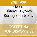 Gellert Tihanyi - Gyorgy Kurtag / Bartok / Igor Stravinsky / Reich cd musicale di Gellert Tihanyi