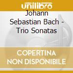 Johann Sebastian Bach - Trio Sonatas cd musicale di Bach, Johann Sebastian