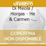 Di Meola / Horgas - He & Carmen - Live Concert cd musicale di Al di meola