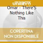 Omar - There'S Nothing Like This