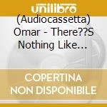 (Audiocassetta) Omar - There??S Nothing Like This cd