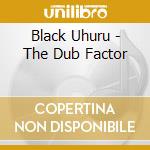 Black Uhuru - The Dub Factor cd