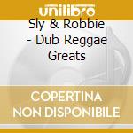 Sly & Robbie - Dub Reggae Greats cd