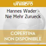 Hannes Wader - Nie Mehr Zurueck cd musicale di Hannes Wader
