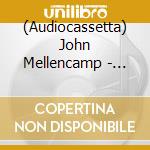 (Audiocassetta) John Mellencamp - Whenever We Wanted cd musicale di John Mellencamp