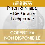 Pirron & Knapp - Die Grosse Lachparade cd musicale di Pirron & Knapp
