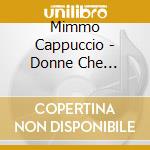 Mimmo Cappuccio - Donne Che Cambiano cd