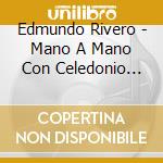 Edmundo Rivero - Mano A Mano Con Celedonio Flor cd musicale di Edmundo Rivero